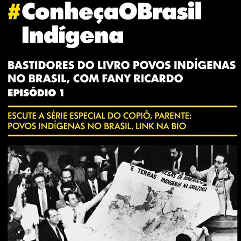 Bastidores do livro Povos Indígenas no Brasil, com Fany Ricardo -  EPISÓDIO 1