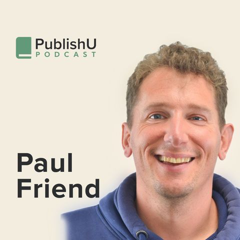 PublishU Podcast with Paul Friend 'Fierce Humility'