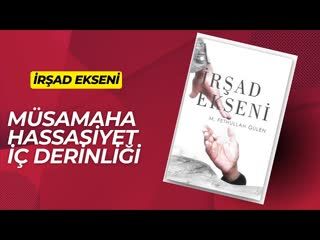 25.Müsamaha,Hassasiyet,İç Derinliği-İrşad Ekseni Sesli Kitap Fethullah Gülen