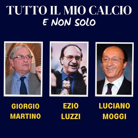 TUTTO IL MIO CALCIO E NON SOLO con GIORGIO MARTINO e LUCIANO MOGGI (6/5/'25)