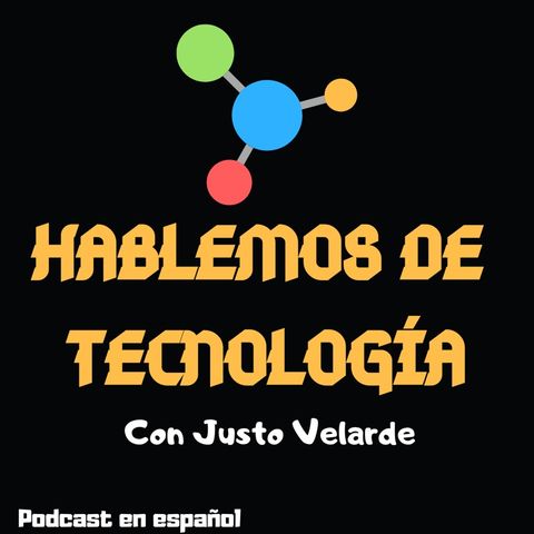 Episodio 3 - Hablemos de Tecnología con Justo Velarde