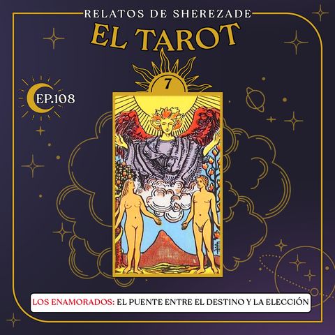 Ep. 108 (EL TAROT Parte 7) - Los Enamorados: El Puente entre el Destino y la Elección
