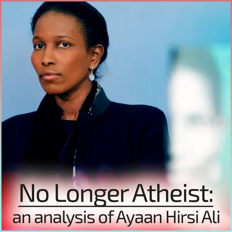 No Longer Atheist: an analysis of Ayaan Hirsi Ali