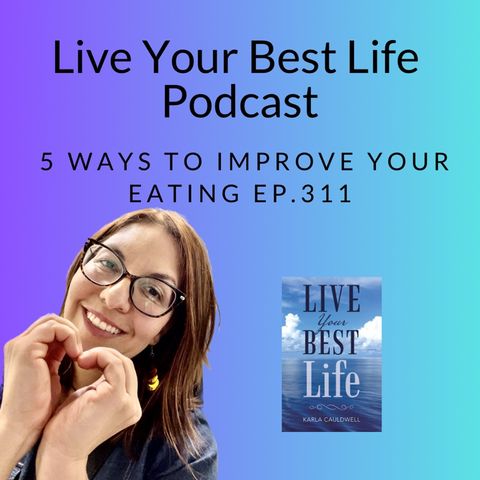 5 Ways to Improve Your Eating Ep 311