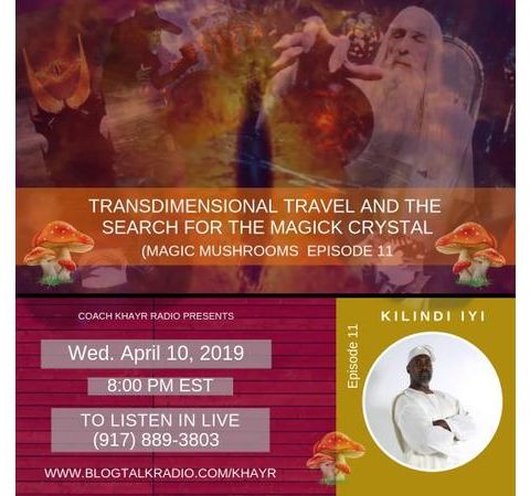 Transdimensional Travel & The Search For The Magick Crystal w/ Kilindi Iyi Pt 11