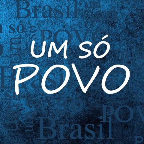 Um Só Povo: O Brasil do passado, presente e futuro.