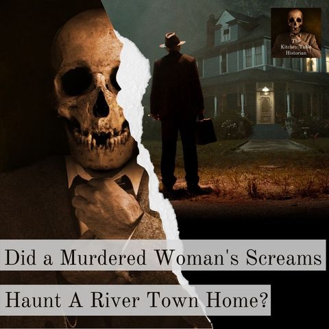 Did a Murdered Woman’s Screams Haunt a River Town Home?