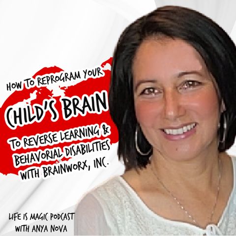Life is Magic Podcast - Ep 4 - How To Reprogram Your Child's Brain with BrainWorx, Inc. Ep. 192