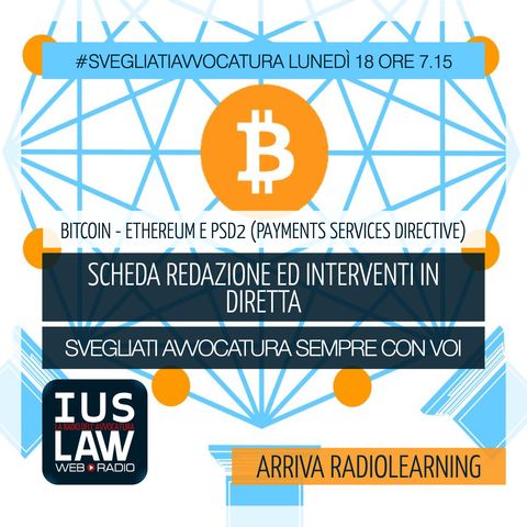 ARRIVA RADIOLEARNING! - BITCOIN - ETHEREUM - PSD2 (PAYMENTS SERVICES DIRECTIVE)  - Lunedì 18 Dicembre 2017 #Svegliatiavvocatura