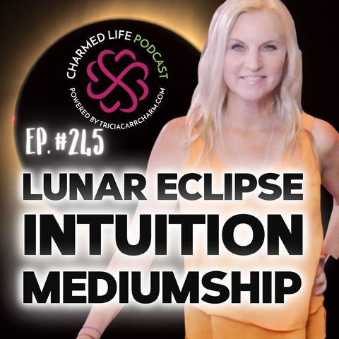 245: Lunar Eclipse, Intuition, + Mediumship Magic