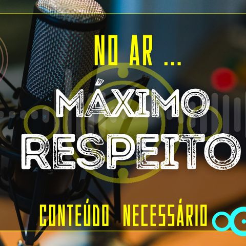 Episódio 3 - podcast Máximo Respeito