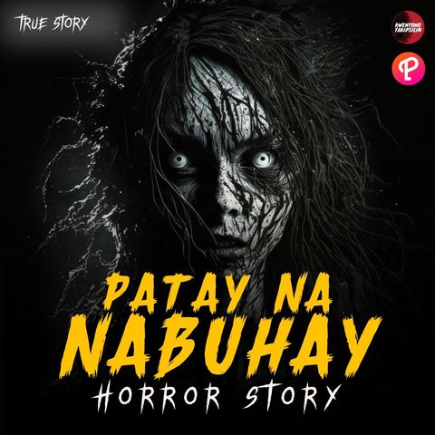 PATAY NA NABUHAY: TRUE HORROR STORIES | TAGALOG HORROR STORIES