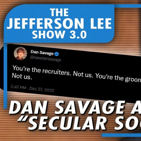 The Jefferson Lee Show 3.0: Dan Savage & "The Secular Society"