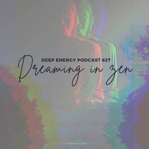 Deep Energy 627 - Dreaming in Zen - Background Music for Sleep, Meditation, Relaxation, Massage, Yoga, Studying and Therapy