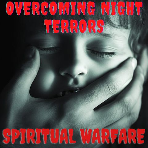 Overcoming Night Terrors A Journey Through Spiritual Warfare