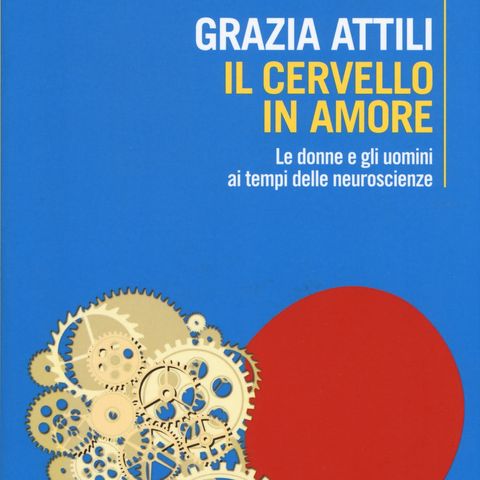 Grazia Attili "Il cervello in amore"
