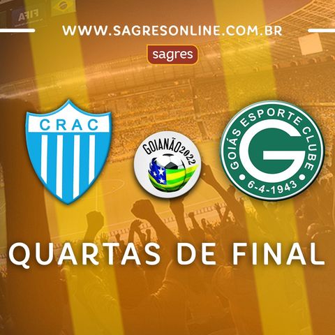 Goianão 2022 (Quartas de final - jogo de ida) -  Crac 0x2 Goiás com Victor Roriz