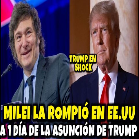 ¡MILEI LA ROMPIÓ EN EEUU! *A 2 DÍA DE LA ASUNCIÓN DE TRUMP*
