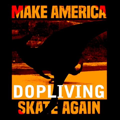DopLiving with @Waterboxer Ep# 57 - Make America Skate Again
