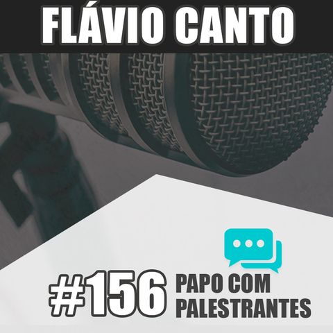 Papo Com Palestrante #156 - Flávio Canto