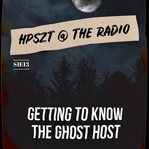 HPSZT @ the radio - S1E13 - "Getting to Know The Ghost Host"