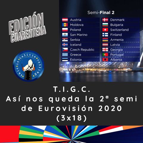 T.I.G.C. Así nos queda la 2ª semi de Eurovisión 2020 (3x18)