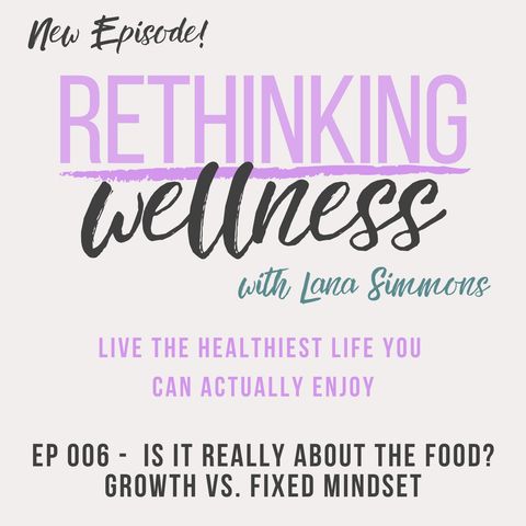 Ep 006 - Is It Really About the Food? Growth vs. Fixed Mindset