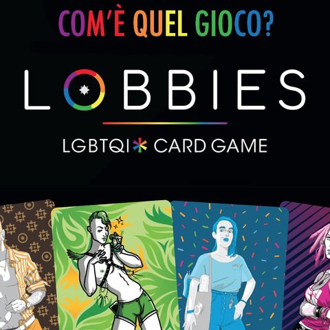 Lobbies - Il primo Card Game LGBTQI* italiano