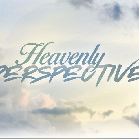 Heavenly Perspective