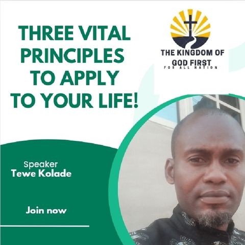 THREE VITAL PRINCIPLES TO APPLY TO YOUR LIFE!