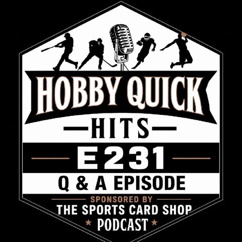 Q & A Episode Hobby Quick Hits E231