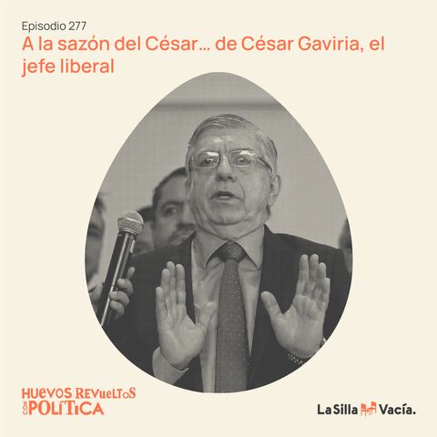 Huevos Revueltos a la sazón del César… de César Gaviria, el jefe liberal