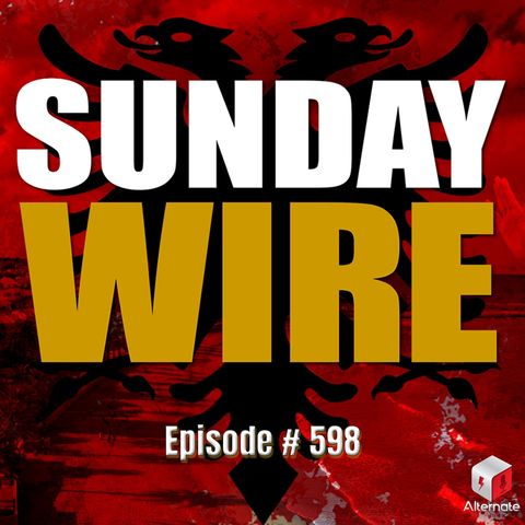 SUNDAY WIRE EP 598 - The Epstein Class Head for Albania