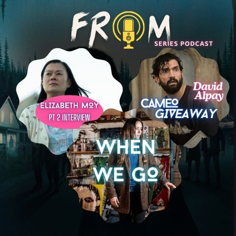 When We Go + Elizabeth Moy Pt 2 Interview + David Alpay Cameo Giveaway!!