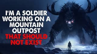"I’m a soldier working on a Mountain Outpost, that by all accounts should not exist" Creepypasta