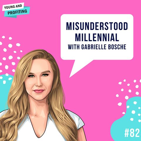Gabrielle Bosche: The Misunderstood Millennial | Human Behavior | E82
