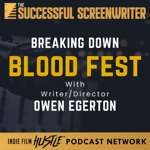 Ep 206 - Unveiling Horror: Owen Egerton on Writing and Directing Blood Fest