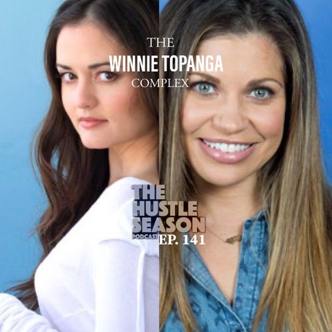 The Hustle Season: Ep. 141 The Winnie Topanga Complex