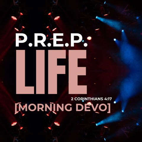 P.R.E.P. Life [Morning Devo]