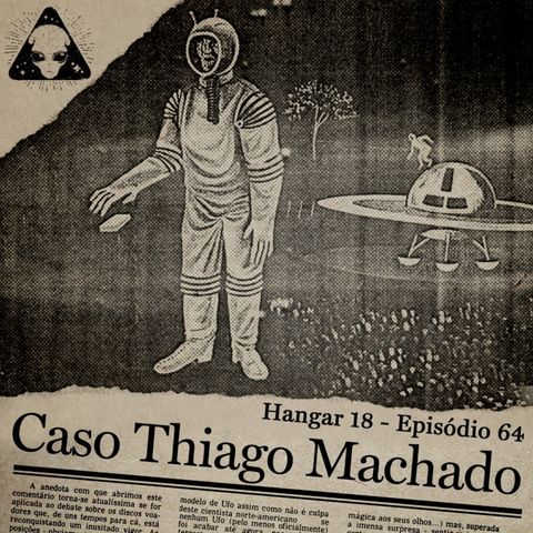 Hangar 18 - Ep 064 - Caso Thiago Machado
