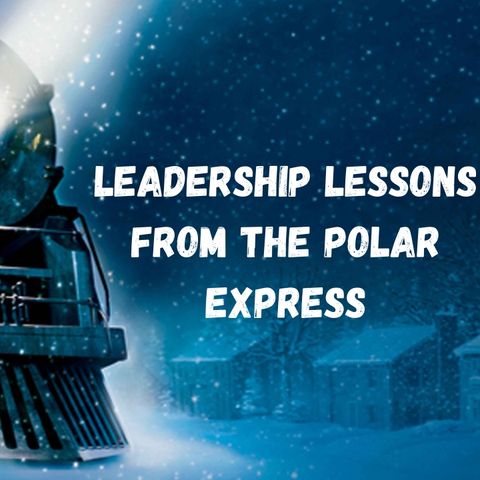 Leadership Lessons From The Polar Express