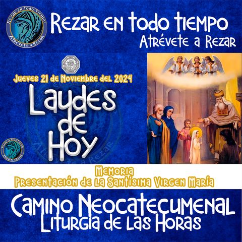 Laudes del dia de hoy ✟ Jueves 21 de Noviembre 2024 ✟ Camino Neocatecumenal - MEMORIA DE LA PRESENTACION DE LA SANTISIMA VIRGEN MARIA