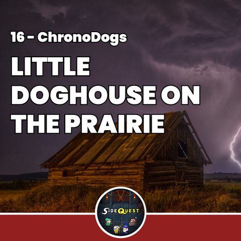 ChronoDogs - Little Doghouse on the prairie - 16