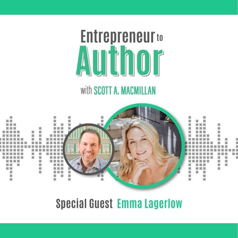 E2A 087 Worthy and Wealthy: Writing a Book That Aligns with Your Mission and Business with Emma Lagerlow