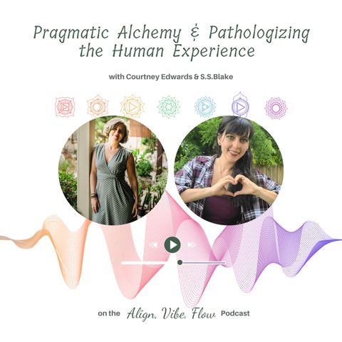 Pragmatic Alchemy & Pathologizing the Human Experience with Courtney Edwards