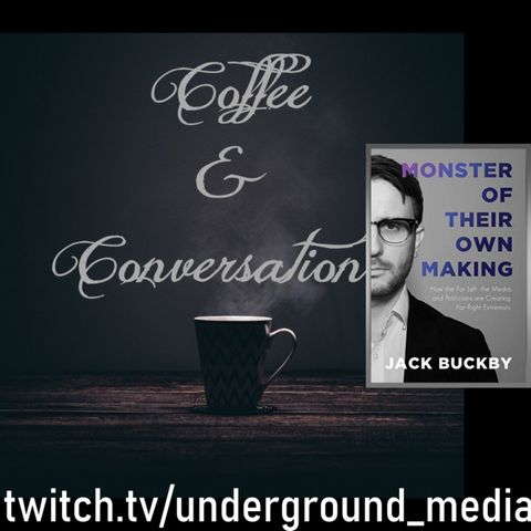 Monster of Their Own Making - Jack Buckby joins Coffee & Conversation
