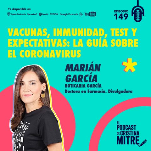 Vacunas, inmunidad, test y expectativas: la guía sobre el coronavirus, con Marián García (Boticaria García). Episodio 149