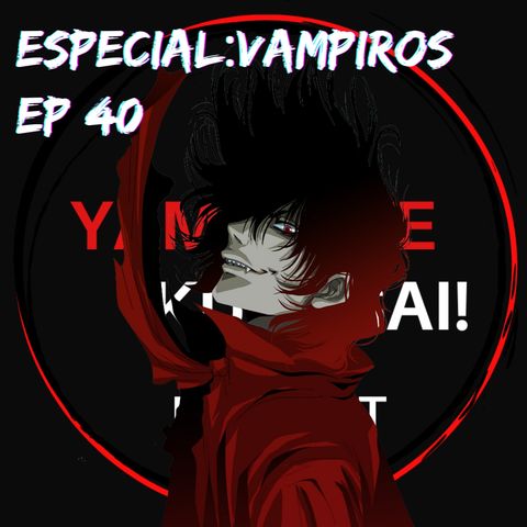 EP 40: Especial Vampiros