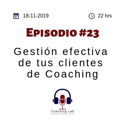 Episodio #023 "Gestión efectiva de tus clientes de coaching"