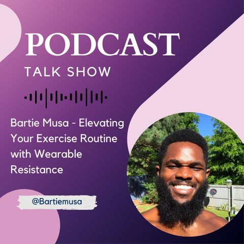 Bartie Musa - Elevating Your Exercise Routine with Wearable Resistance